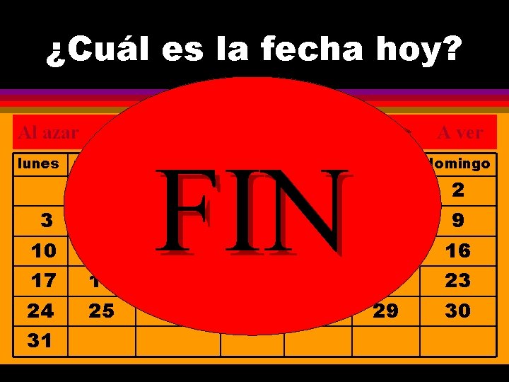 ¿Cuál es la fecha hoy? julio Al azar FIN lunes martes miércoles 3 4