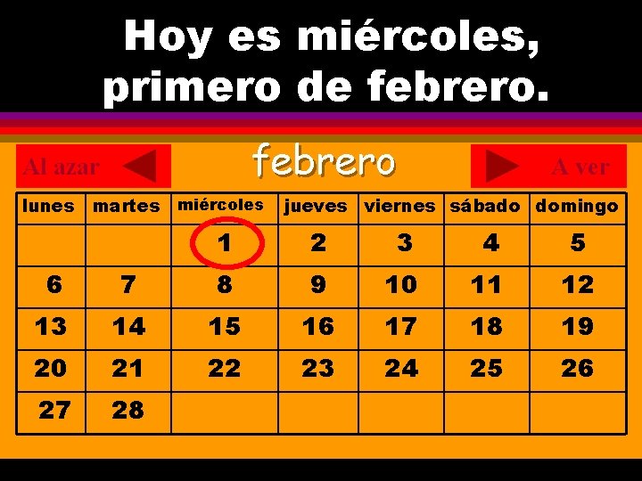 Hoy es miércoles, ¿Cuál es la fecha hoy? primero de febrero. . febrero Al