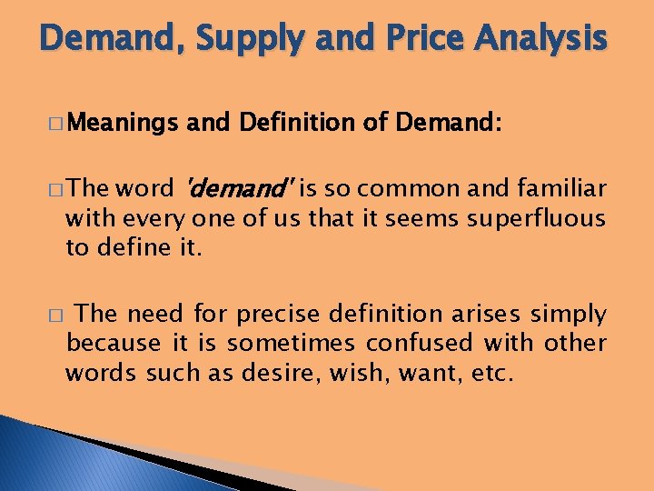 Demand, Supply and Price Analysis � Meanings and Definition of Demand: word 'demand' is