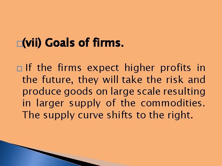 �(vii) Goals of firms. If the firms expect higher profits in the future, they