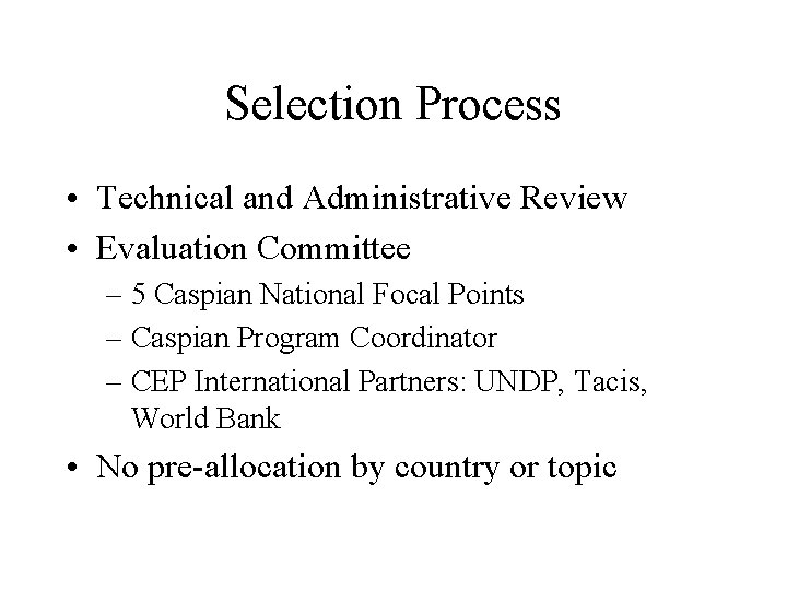 Selection Process • Technical and Administrative Review • Evaluation Committee – 5 Caspian National