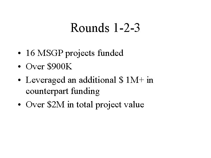 Rounds 1 -2 -3 • 16 MSGP projects funded • Over $900 K •