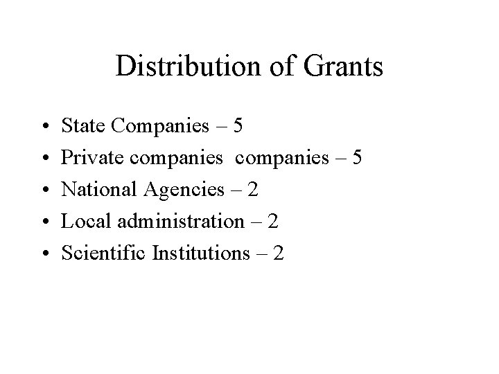Distribution of Grants • • • State Companies – 5 Private companies – 5