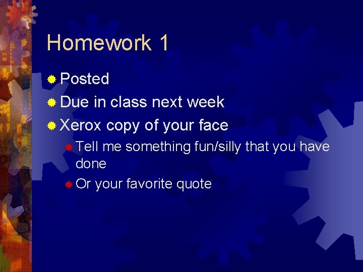 Homework 1 ® Posted ® Due in class next week ® Xerox copy of