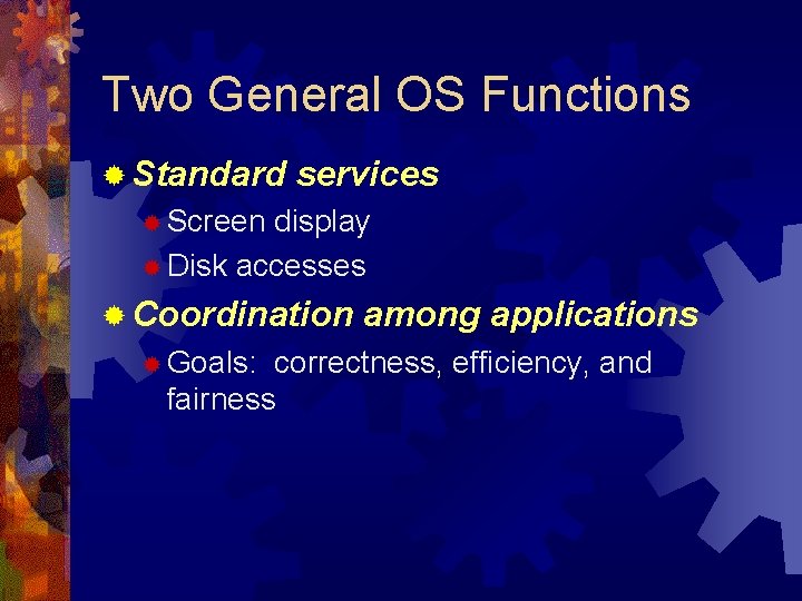 Two General OS Functions ® Standard services ® Screen display ® Disk accesses ®