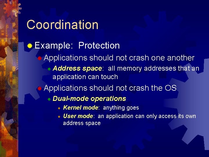 Coordination ® Example: Protection ® Applications ® Address space: all memory addresses that an