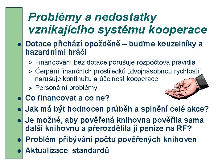 Problémy a nedostatky vznikajícího systému kooperace l Dotace přichází opožděně – buďme kouzelníky a