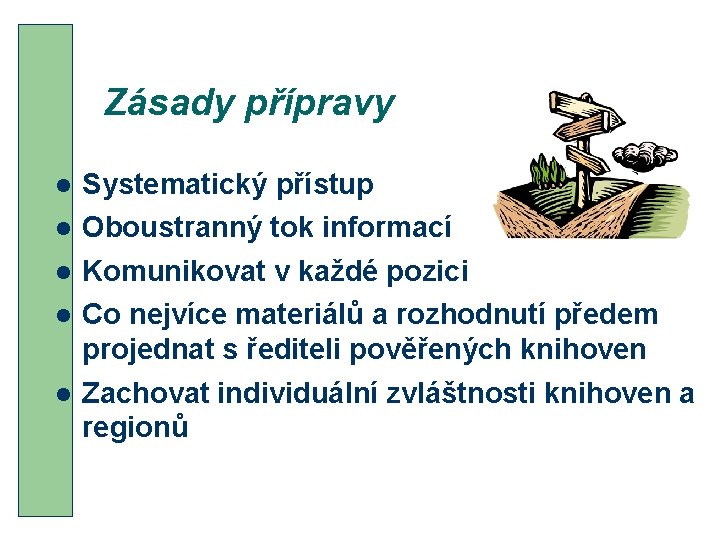 Zásady přípravy l l l Systematický přístup Oboustranný tok informací Komunikovat v každé pozici