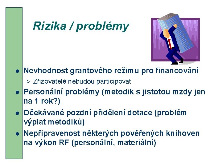 Rizika / problémy l Nevhodnost grantového režimu pro financování Ø Zřizovatelé nebudou participovat l