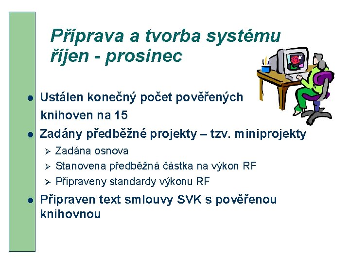 Příprava a tvorba systému říjen - prosinec l l Ustálen konečný počet pověřených knihoven