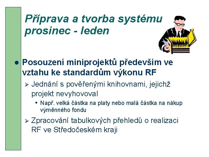 Příprava a tvorba systému prosinec - leden l Posouzení miniprojektů především ve vztahu ke