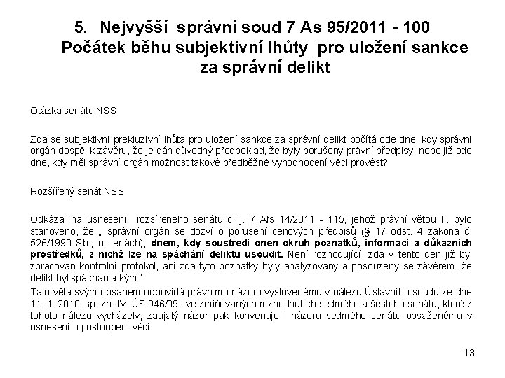 5. Nejvyšší správní soud 7 As 95/2011 - 100 Počátek běhu subjektivní lhůty pro