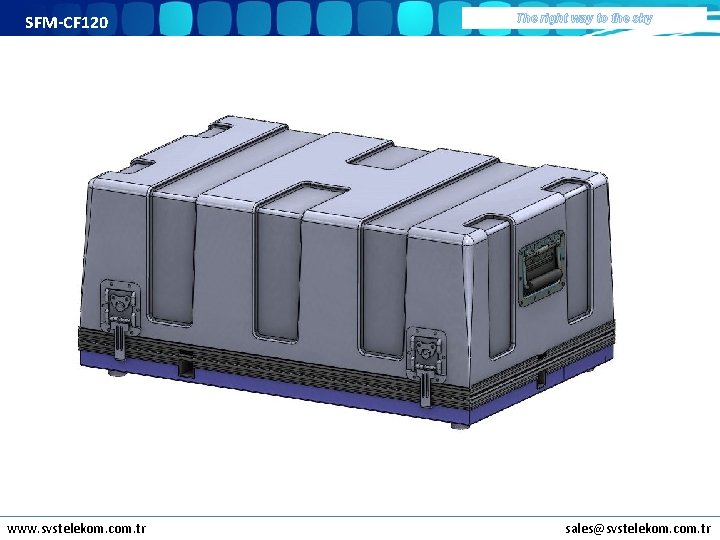 SFM-CF 120 www. svstelekom. com. tr The right way to the sky sales@svstelekom. com.