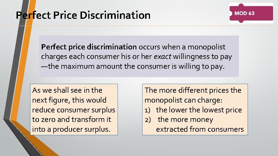 Perfect Price Discrimination Perfect price discrimination occurs when a monopolist charges each consumer his