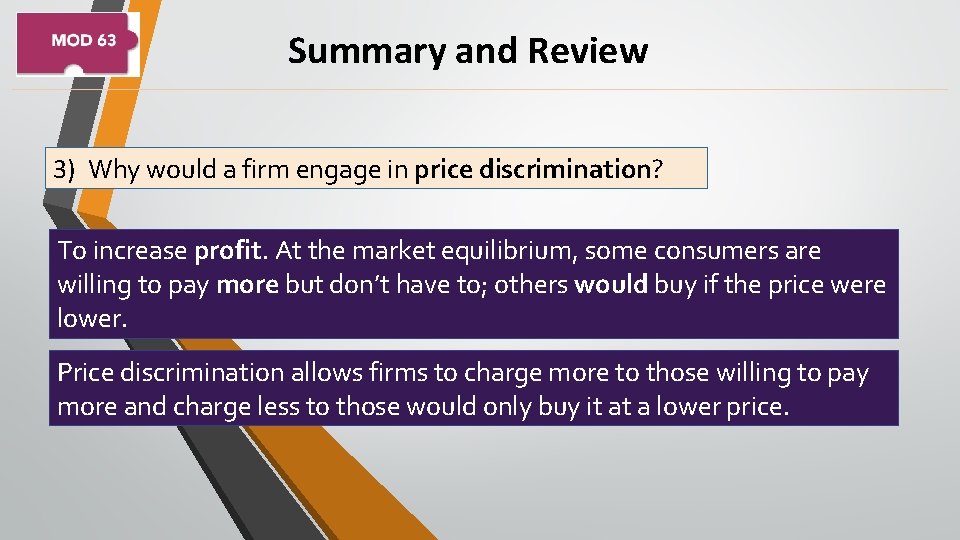 Summary and Review 3) Why would a firm engage in price discrimination? To increase