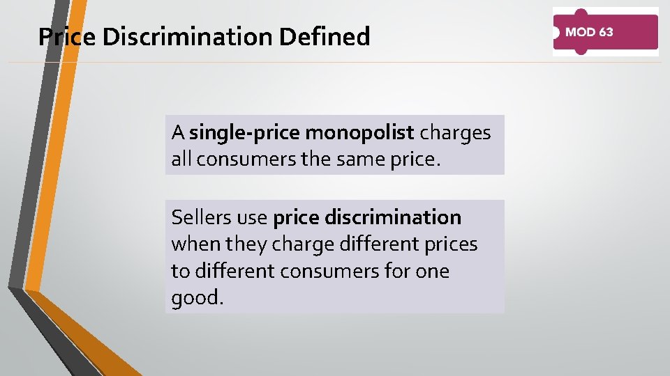 Price Discrimination Defined A single-price monopolist charges all consumers the same price. Sellers use