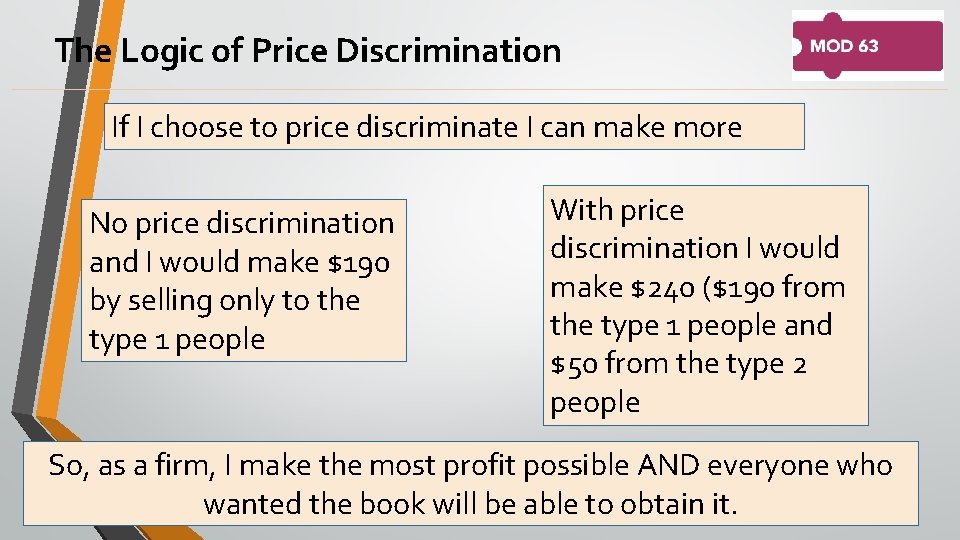 The Logic of Price Discrimination If I choose to price discriminate I can make