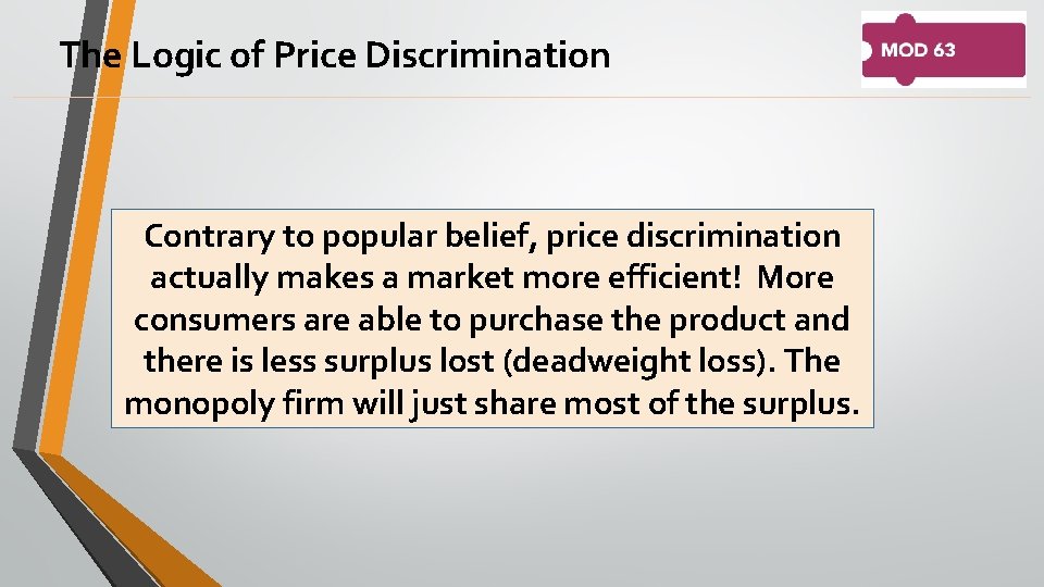 The Logic of Price Discrimination Contrary to popular belief, price discrimination actually makes a