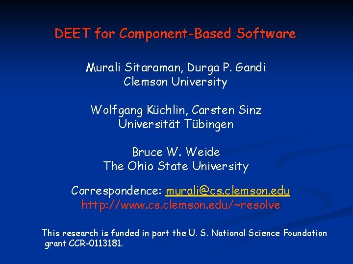 DEET for Component-Based Software Murali Sitaraman, Durga P. Gandi Clemson University Wolfgang Küchlin, Carsten