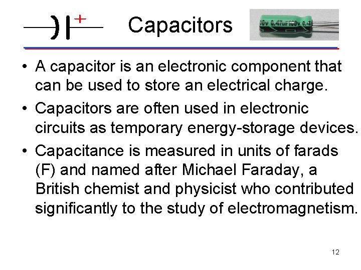 Capacitors • A capacitor is an electronic component that can be used to store