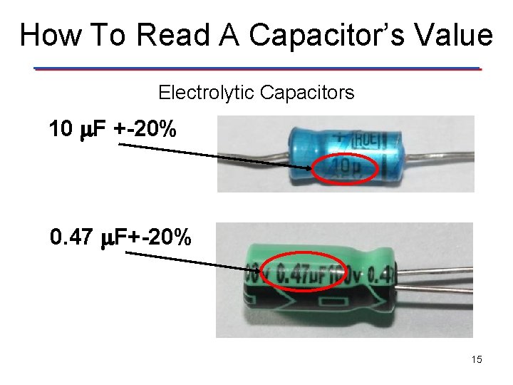 How To Read A Capacitor’s Value Electrolytic Capacitors 10 F +-20% 0. 47 F+-20%