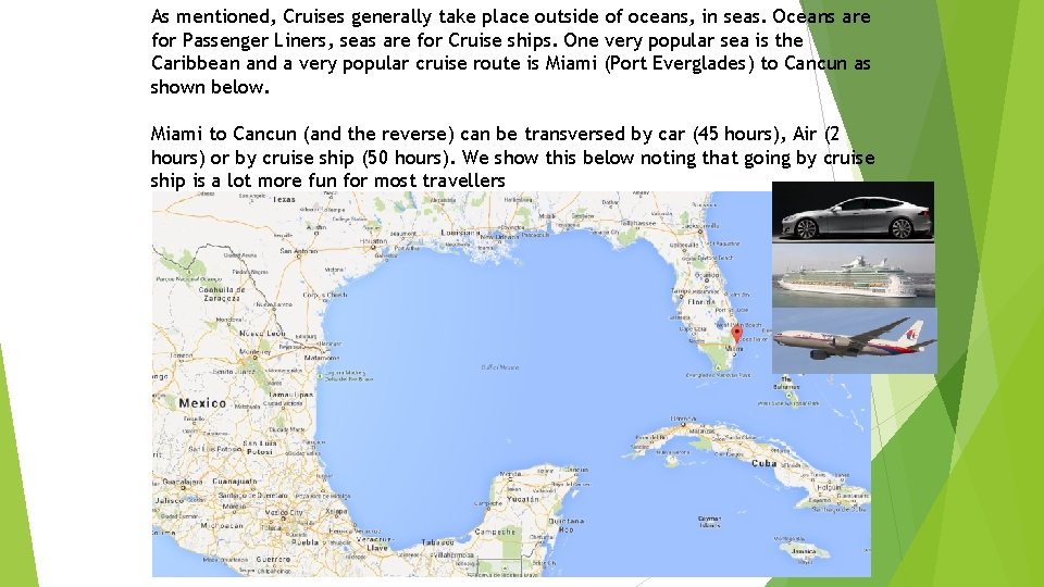 As mentioned, Cruises generally take place outside of oceans, in seas. Oceans are for