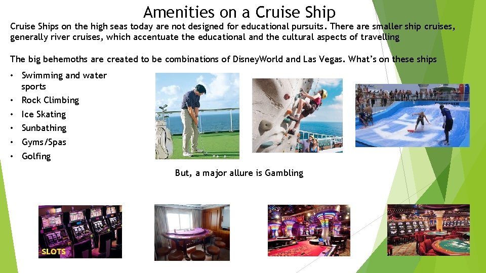 Amenities on a Cruise Ships on the high seas today are not designed for