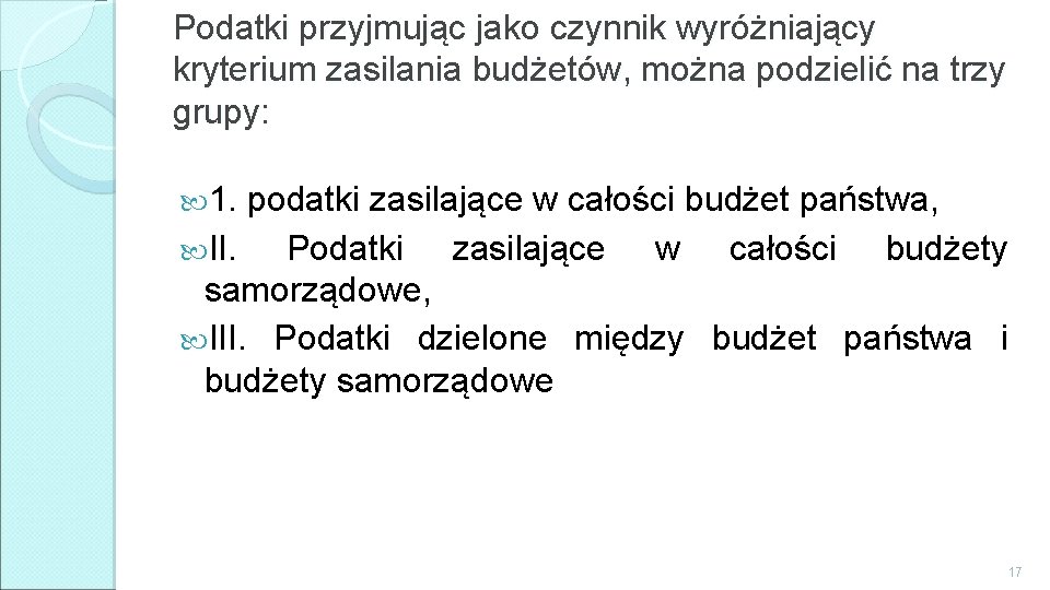 Podatki przyjmując jako czynnik wyróżniający kryterium zasilania budżetów, można podzielić na trzy grupy: 1.