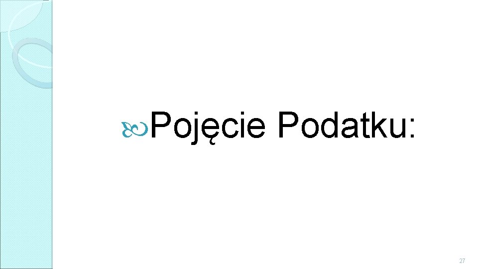  Pojęcie Podatku: 27 