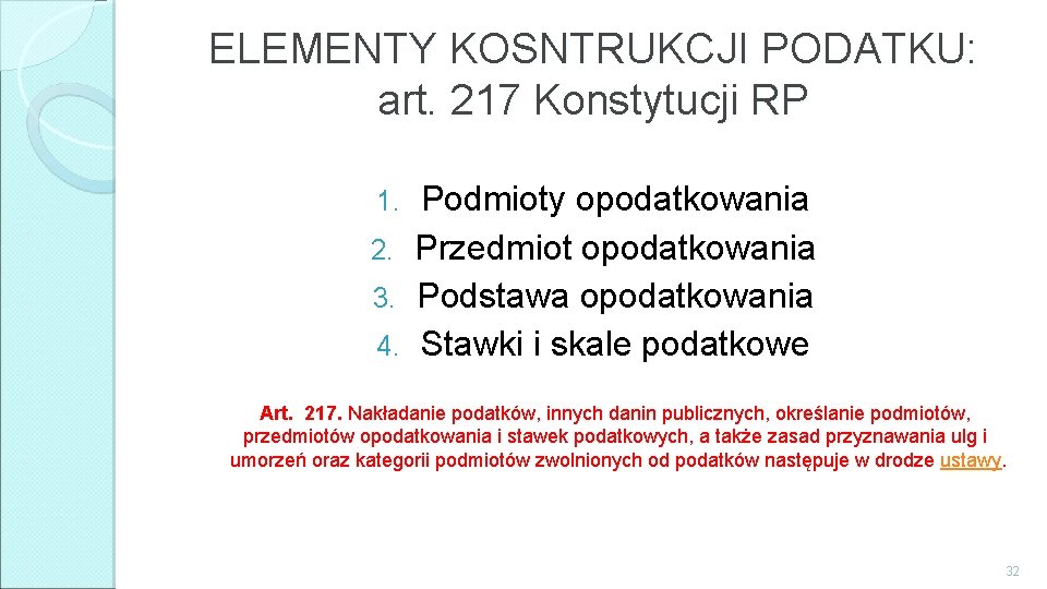 ELEMENTY KOSNTRUKCJI PODATKU: art. 217 Konstytucji RP Podmioty opodatkowania 2. Przedmiot opodatkowania 3. Podstawa