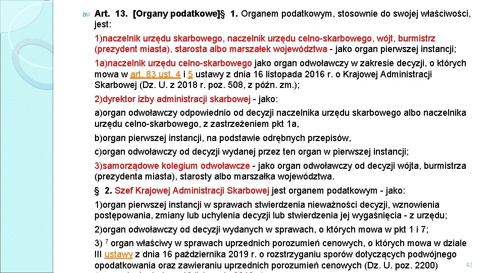  Art. 13. [Organy podatkowe]§ 1. Organem podatkowym, stosownie do swojej właściwości, jest: 1)naczelnik