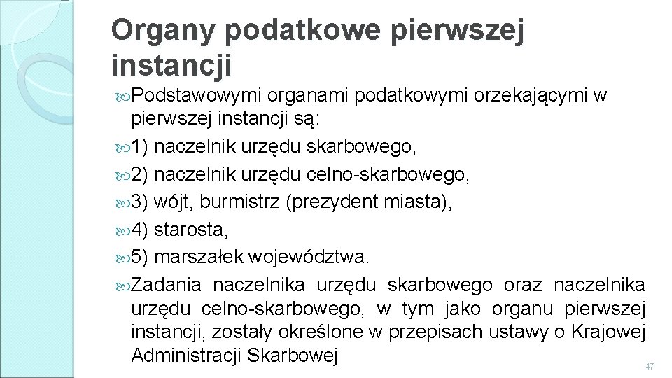 Organy podatkowe pierwszej instancji Podstawowymi organami podatkowymi orzekającymi w pierwszej instancji są: 1) naczelnik