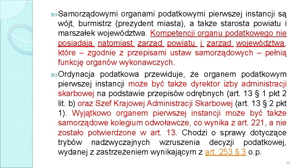  Samorządowymi organami podatkowymi pierwszej instancji są wójt, burmistrz (prezydent miasta), a także starosta