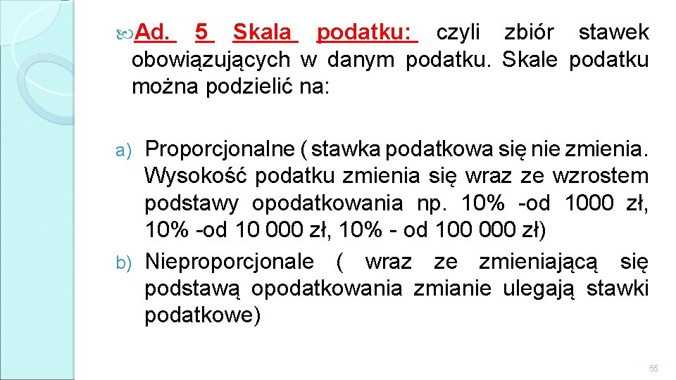  Ad. 5 Skala podatku: czyli zbiór stawek obowiązujących w danym podatku. Skale podatku