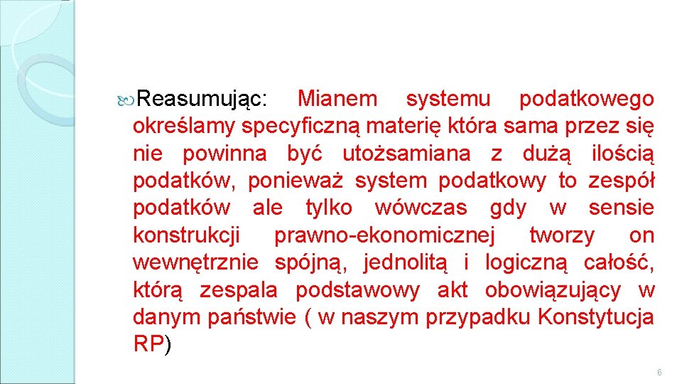  Reasumując: Mianem systemu podatkowego określamy specyficzną materię która sama przez się nie powinna