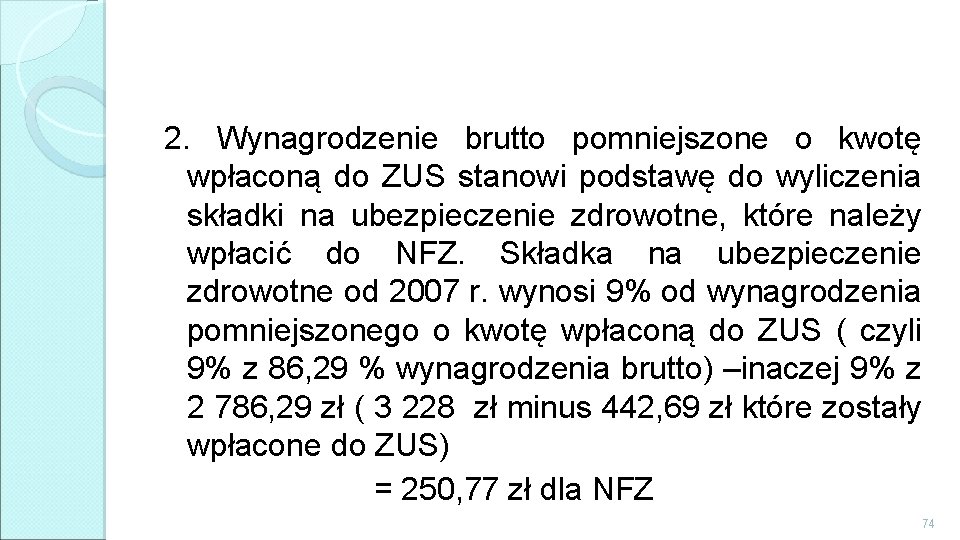 2. Wynagrodzenie brutto pomniejszone o kwotę wpłaconą do ZUS stanowi podstawę do wyliczenia składki