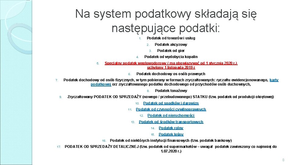 Na system podatkowy składają się następujące podatki: Podatek od towarów i usług 1. Podatek