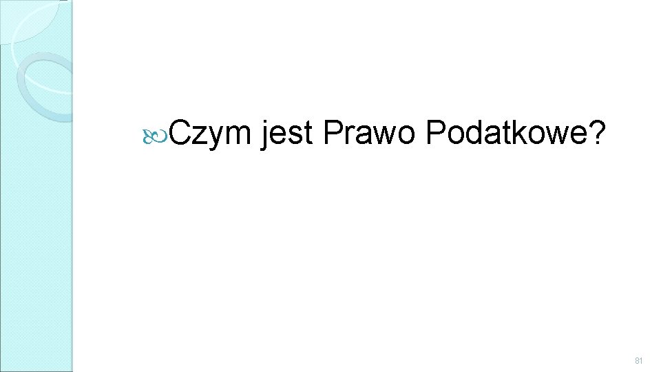  Czym jest Prawo Podatkowe? 81 