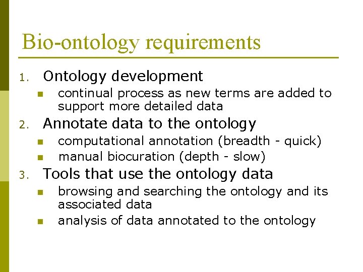 Bio-ontology requirements 1. Ontology development n 2. Annotate data to the ontology n n