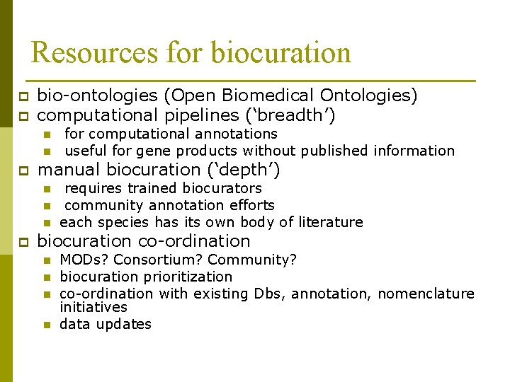Resources for biocuration p p bio-ontologies (Open Biomedical Ontologies) computational pipelines (‘breadth’) n n