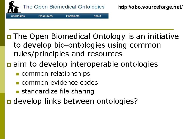 http: //obo. sourceforge. net/ The Open Biomedical Ontology is an initiative to develop bio-ontologies