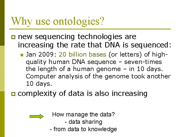 Why use ontologies? p new sequencing technologies are increasing the rate that DNA is