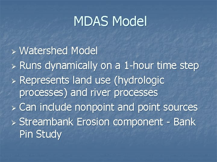 MDAS Model Watershed Model Ø Runs dynamically on a 1 -hour time step Ø