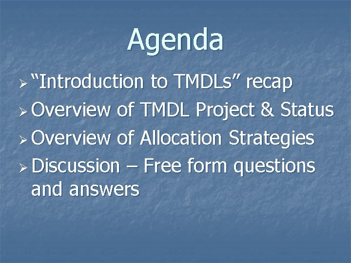 Agenda Ø “Introduction to TMDLs” recap Ø Overview of TMDL Project & Status Ø