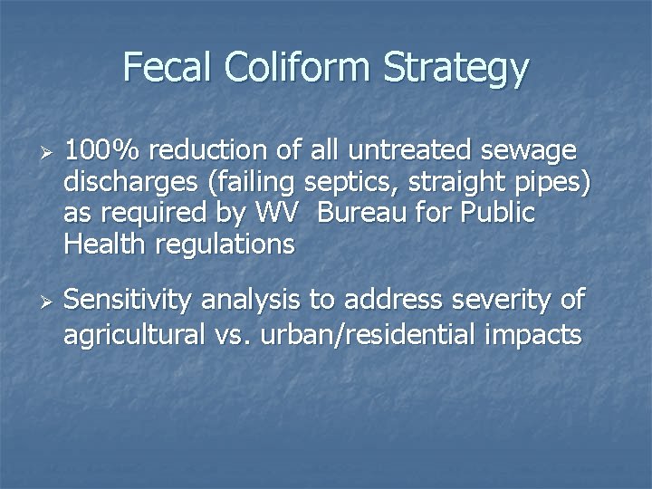 Fecal Coliform Strategy Ø Ø 100% reduction of all untreated sewage discharges (failing septics,