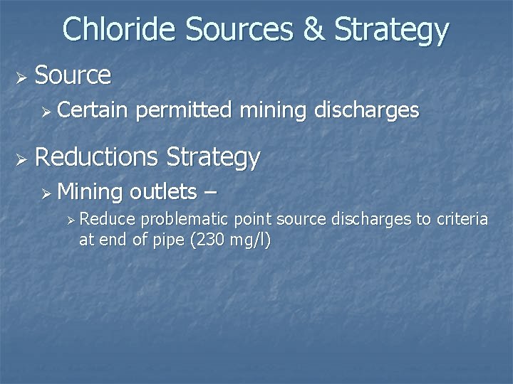 Chloride Sources & Strategy Ø Source Ø Certain permitted mining discharges Ø Reductions Ø