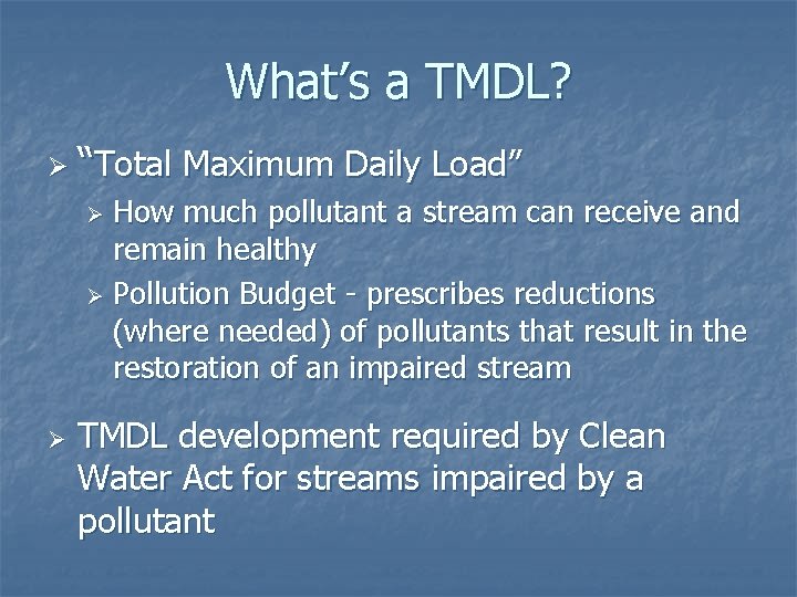 What’s a TMDL? Ø “Total Maximum Daily Load” How much pollutant a stream can