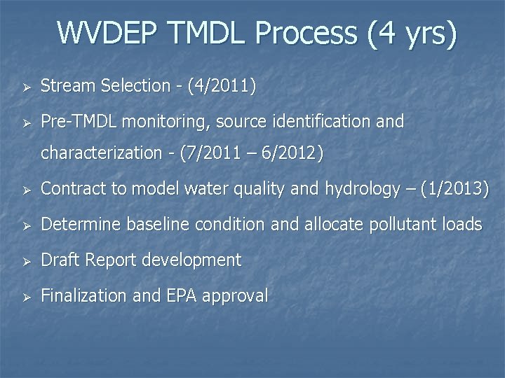 WVDEP TMDL Process (4 yrs) Ø Stream Selection - (4/2011) Ø Pre-TMDL monitoring, source