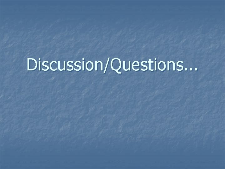 Discussion/Questions. . . 