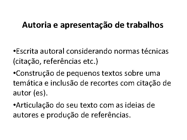 Autoria e apresentação de trabalhos • Escrita autoral considerando normas técnicas (citação, referências etc.